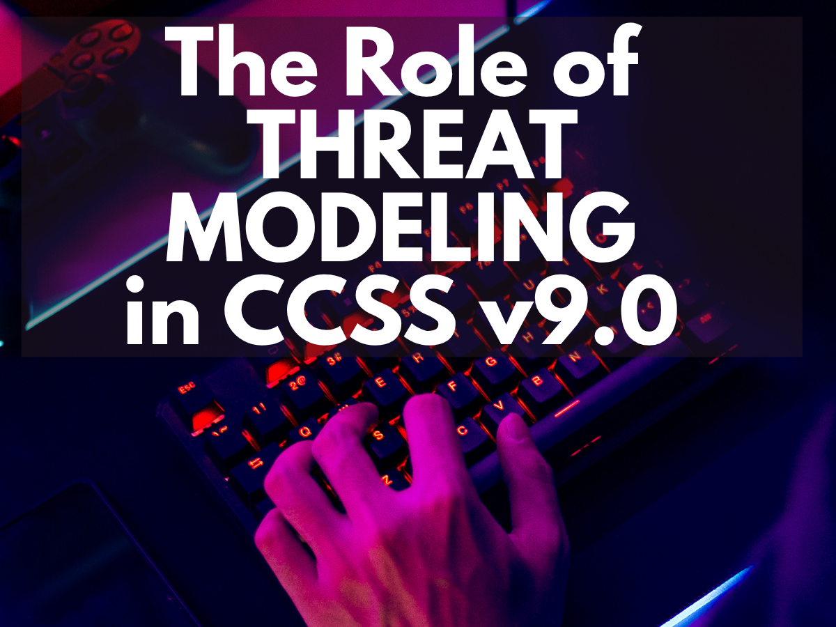 The Role of Threat Modeling in CCSS™ v9.0